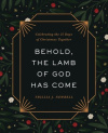 Behold, the Lamb of God Has Come - Celebrating the 25 Days of Christmas Together